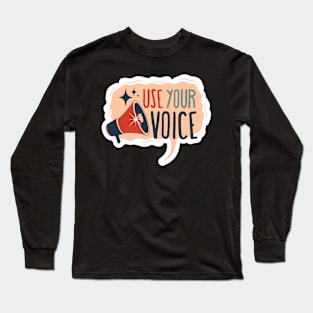 Use your voice motivationnal feminist quote Long Sleeve T-Shirt